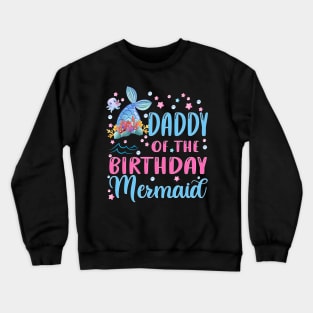 Daddy Of The Birthday Mermaid Family Matching Party Squad Crewneck Sweatshirt